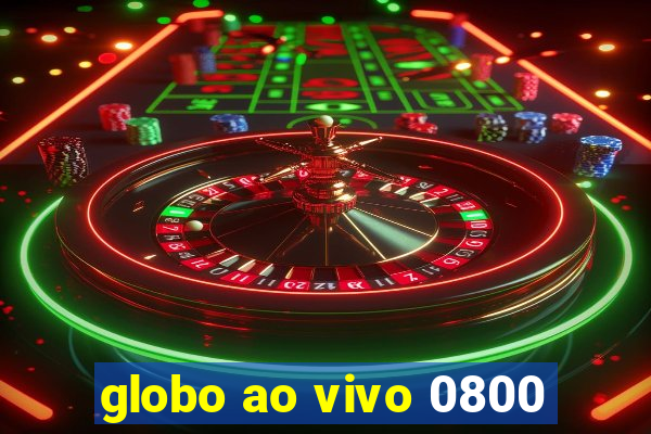 globo ao vivo 0800